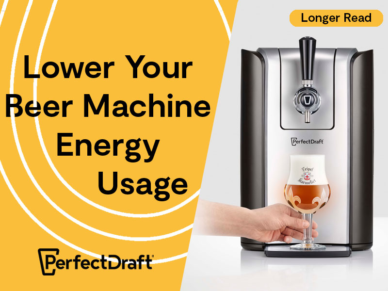 PerfectDraft Beer Machine Power-Saving Tips & Tricks