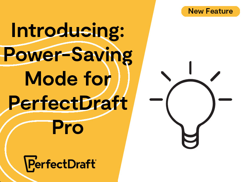 Power-Saving Mode for PerfectDraft Pro: New Feature Released November 2022